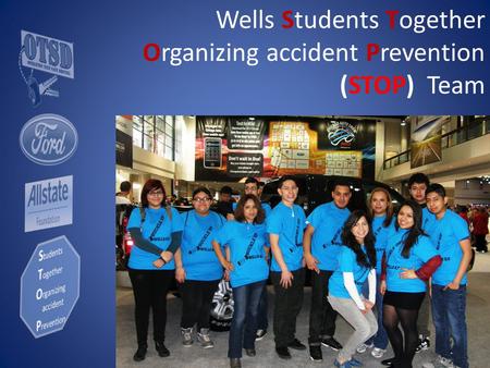 Wells Students Together Organizing accident Prevention (STOP) Team.
