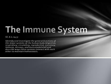 The Immune System SC.6.L.14.5: Identify and investigate the general functions of the major systems of the human body (digestive, respiratory, circulatory,