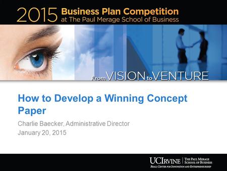 How to Develop a Winning Concept Paper Charlie Baecker, Administrative Director January 20, 2015.