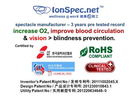 Spectacle manufacturer – 3 years pre tested record increase O2, improve blood circulation & vision > blindness prevention. Certified by Inventor’s Patent.