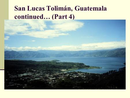San Lucas Tolimán, Guatemala continued… (Part 4).