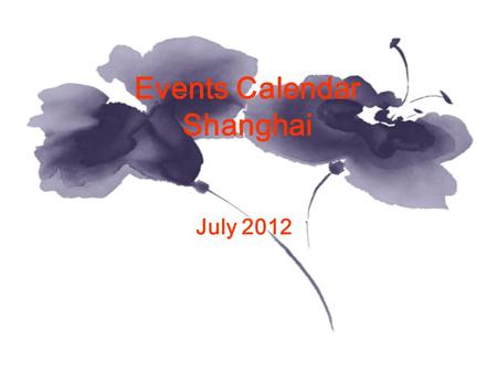 Events Calendar Shanghai July 2012. MonTueWedThuFriSatSun 1 2 345678 9101112131415 16171819202122 23242526272829 Concert Ballet&Dance Vocal Concert Opera.