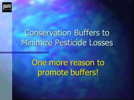 Conservation Buffers to Minimize Pesticide Losses One more reason to promote buffers!