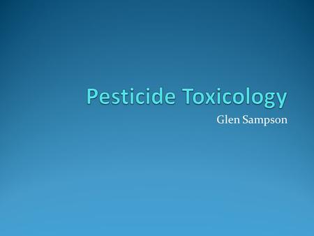 Glen Sampson. The Public Debate The public perceives “pesticides” as a unique class of chemicals more “dangerous” than chemicals in prescription and over-