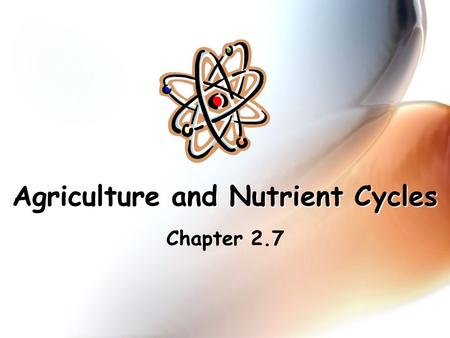 Agriculture and Nutrient Cycles Chapter 2.7. Agriculture and Nutrient Cycles The seeds, leaves, flowers and fruits of plants all contain valuable nutrients.