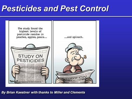 Pesticides and Pest Control By Brian Kaestner with thanks to Miller and Clements.