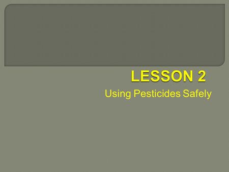 Using Pesticides Safely.  RST.11 ‐ 12.1 Cite specific textual evidence to support analysis of science and technical texts, attending to important distinctions.