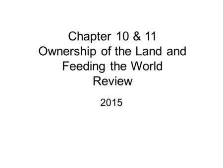 Chapter 10 & 11 Ownership of the Land and Feeding the World Review 2015.