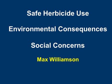 Safe Herbicide Use Environmental Consequences Social Concerns Max Williamson.