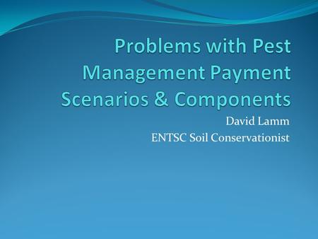 David Lamm ENTSC Soil Conservationist. Pest Management DEFINITION A site-specific combination of pest prevention, pest avoidance, pest monitoring, and.
