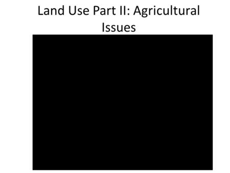 Land Use Part II: Agricultural Issues