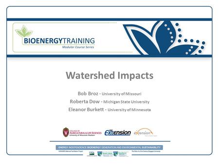 Watershed Impacts Bob Broz - University of Missouri Roberta Dow - Michigan State University Eleanor Burkett - University of Minnesota.