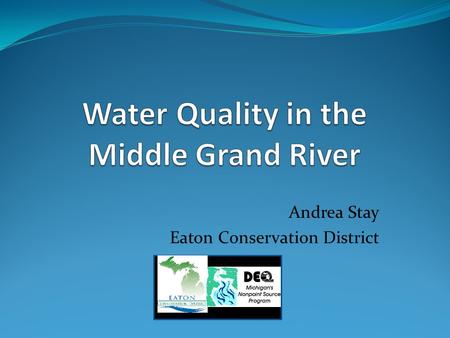 Andrea Stay Eaton Conservation District. Middle Grand River Watershed 9 subwatersheds ~ 258 sq. miles ~ 165,000 acres.