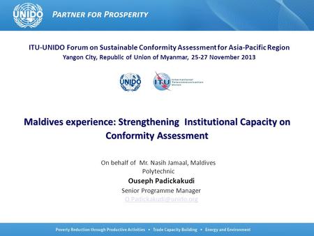 Maldives experience: Strengthening Institutional Capacity on Conformity Assessment Ouseph Padickakudi Senior Programme Manager