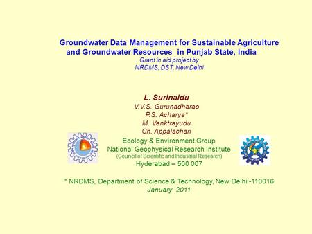Groundwater Data Management for Sustainable Agriculture and Groundwater Resources in Punjab State, India Grant in aid project by NRDMS, DST, New Delhi.