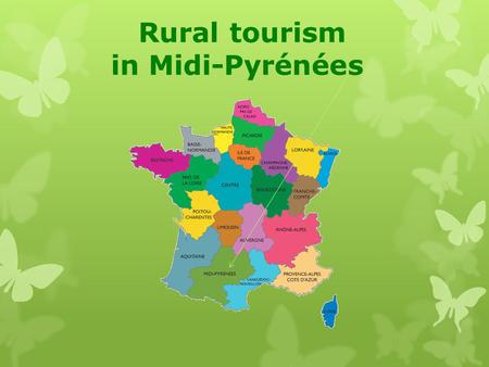 Rural tourism in Midi-Pyrénées. Thanks to its varied landscapes, preserved nature and heritage, the Midi Pyrénées region attracts many tourists choosing.