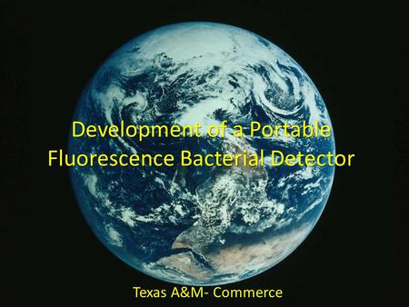 Development of a Portable Fluorescence Bacterial Detector Texas A&M- Commerce.