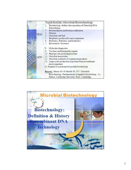 Topik Kuliah: Microbial Biotechnology 1. 2. Bioteknologi; definisi dan sejarahnya &Teknologi DNA Rekombinan Bioremediation and biomass utilization 3. 4.