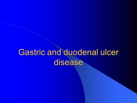 Gastric and duodenal ulcer disease