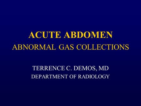 ABNORMAL GAS COLLECTIONS TERRENCE C. DEMOS, MD DEPARTMENT OF RADIOLOGY