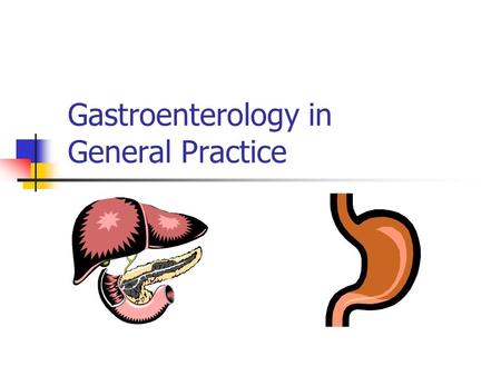 Gastroenterology in General Practice. Gastroenterology Dyspepsia Ulcer disease Non-ulcer dyspepsia Helicobacter pylori Altered Bowel Habit Constipation.