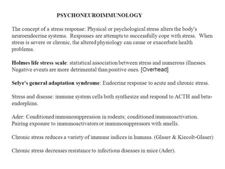 PSYCHONEUROIMMUNOLOGY The concept of a stress response: Physical or psychological stress alters the body's neuroendocrine systems. Responses are attempts.