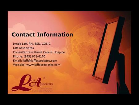 Lynda Laff, RN, BSN, COS-C Laff Associates Consultants in Home Care & Hospice Phone: (843) 671-4170   Website: