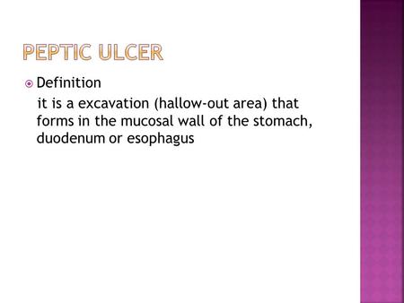  Definition it is a excavation (hallow-out area) that forms in the mucosal wall of the stomach, duodenum or esophagus.