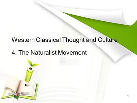 Western Classical Thought and Culture 4. The Naturalist Movement 1.