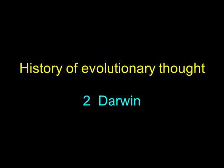 History of evolutionary thought 2 Darwin. Historical Context for Darwin’s Ideas.