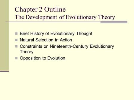 Chapter 2 Outline The Development of Evolutionary Theory Brief History of Evolutionary Thought Natural Selection in Action Constraints on Nineteenth-Century.