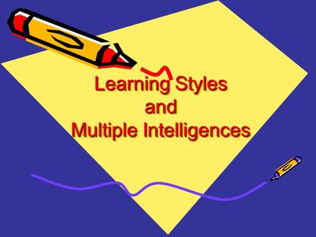 Learning Styles and Multiple Intelligences. All of us have a preferred learning style or modality. Does that mean we should stick to only using our favorite.