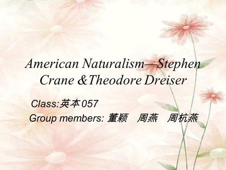 American Naturalism—Stephen Crane &Theodore Dreiser