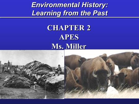 Environmental History: Learning from the Past CHAPTER 2 APES Ms. Miller CHAPTER 2 APES Ms. Miller.
