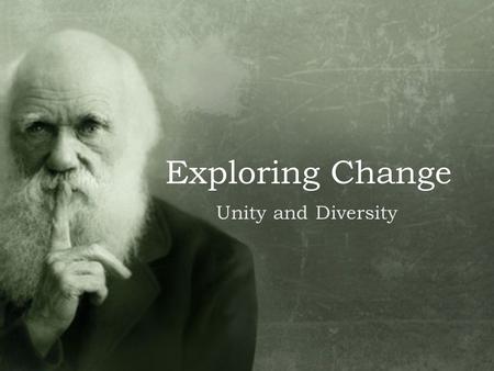 Exploring Change Unity and Diversity.