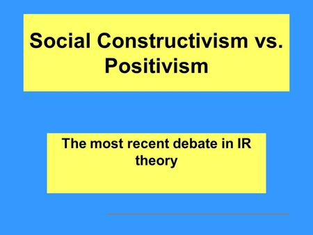 Social Constructivism vs. Positivism