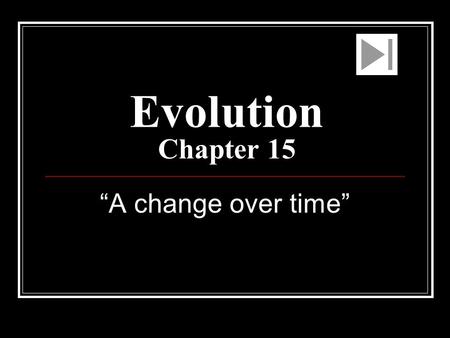 Evolution Chapter 15 “A change over time”.