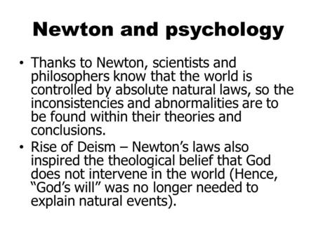 Newton and psychology Thanks to Newton, scientists and philosophers know that the world is controlled by absolute natural laws, so the inconsistencies.