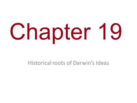 Chapter 19 Historical roots of Darwin’s Ideas. A new era of biology began in 1859 when Charles Darwin published The Origin of Species The Origin of Species.