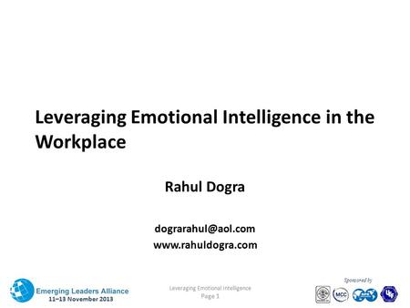 11–13 November 2013 Leveraging Emotional Intelligence Page 1 Sponsored by Leveraging Emotional Intelligence in the Workplace Rahul Dogra