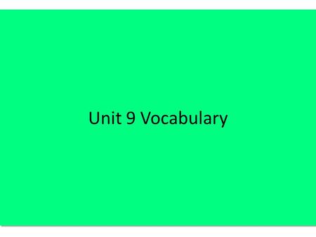 Unit 9 Vocabulary.