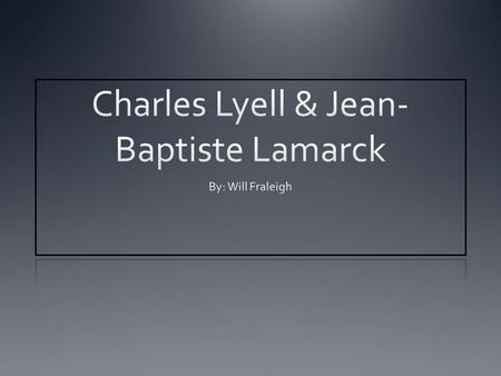 Charles Lyell & Jean-Baptiste Lamarck