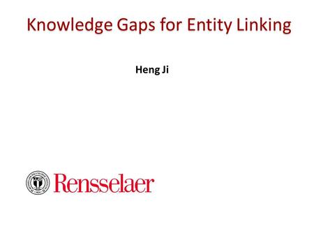 Knowledge Gaps for Entity Linking Heng Ji. 2 Outline Relation Clustering Remaining Challenges for Entity Linking.