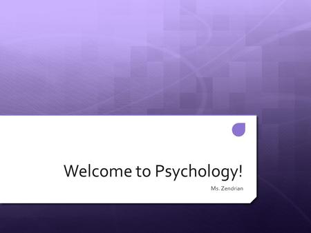 Welcome to Psychology! Ms. Zendrian. What is Psychology?  Studying psychology helps us to understand who we are, where our thoughts come from, our actions,