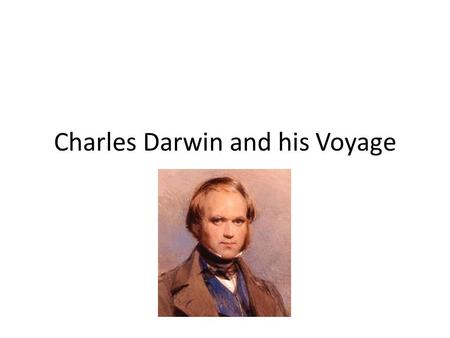 Charles Darwin and his Voyage. Background on Charles Darwin As a youth, Darwin struggled in school Father was a wealthy doctor At age 16, Darwin entered.