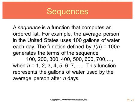 Sequences A sequence is a function that computes an ordered list. For example, the average person in the United States uses 100 gallons of water each day.