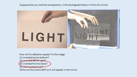 Suppose that you hold the transparency in the photograph below in front of a mirror. How will its reflection appear? Is the image: (1) inverted top-to-bottom?