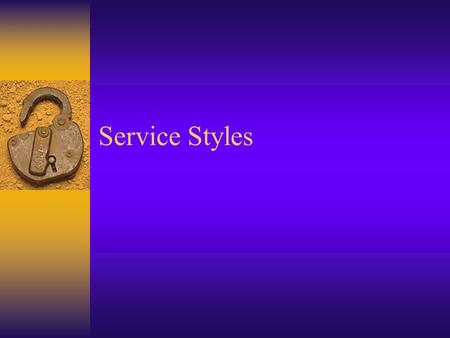 Service Styles. Classical French  Most elegant and elaborate style.  More labor intensive and time consuming  Teamwork is used called the Brigade system.