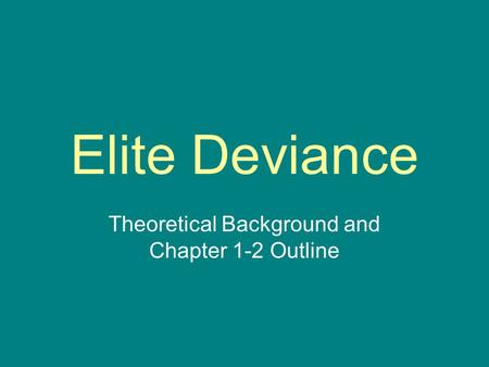 Elite Deviance Theoretical Background and Chapter 1-2 Outline.