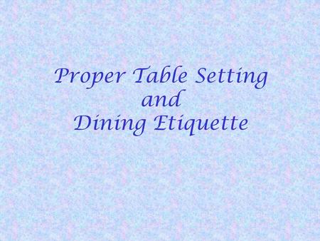 Proper Table Setting and Dining Etiquette. Place Plate Serves only one purpose to mark the spot where later on the food courses shall be served, some.